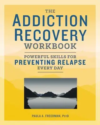 Pracovní sešit pro zotavení ze závislosti: Mocné dovednosti pro každodenní prevenci recidivy závislosti. - The Addiction Recovery Workbook: Powerful Skills for Preventing Relapse Every Day