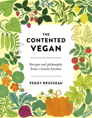 Spokojený vegan: Recepty a filozofie z rodinné kuchyně - The Contented Vegan: Recipes and Philosophy from a Family Kitchen