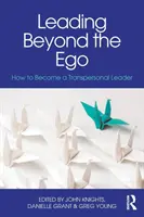 Vedení za hranicemi ega: Jak se stát transpersonálním lídrem - Leading Beyond the Ego: How to Become a Transpersonal Leader