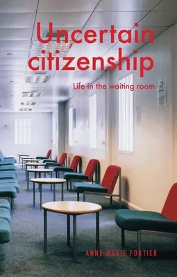 Nejisté občanství: Život v čekárně - Uncertain Citizenship: Life in the Waiting Room