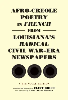 Afro-kreolská poezie ve francouzštině z radikálních novin z období občanské války v Louisianě: A Bilingual Edition: A Bilingual Edition - Afro-Creole Poetry in French from Louisiana's Radical Civil War-Era Newspapers: A Bilingual Edition