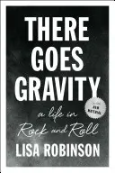 Tam jde gravitace: A Life in Rock and Roll: Gravity: A Life in Rock and Roll - There Goes Gravity: A Life in Rock and Roll