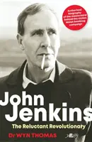John Jenkins: The Reluctant Revolutionary? - Oficiální biografie hlavního strůjce velšské bombardovací kampaně MAC. - John Jenkins: The Reluctant Revolutionary? - Official biography of the mastermind behind MAC's Welsh bombing campaign