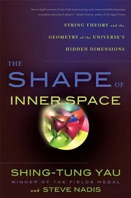 Tvar vnitřního prostoru: Teorie strun a geometrie skrytých rozměrů vesmíru - The Shape of Inner Space: String Theory and the Geometry of the Universe's Hidden Dimensions