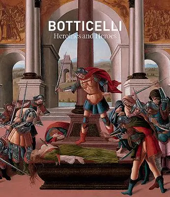 Botticelli: Hrdinové a hrdinky - Botticelli: Heroines and Heroes