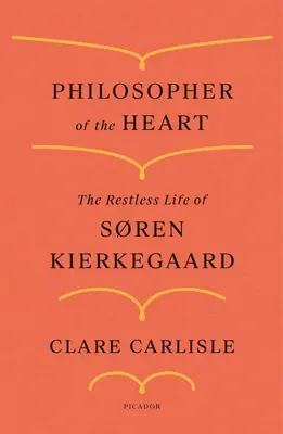 Filozof srdce: Srdce srdce: Neklidný život Srena Kierkegaarda - Philosopher of the Heart: The Restless Life of Sren Kierkegaard