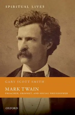 Mark Twain: Kazatel, prorok a sociální filosof - Mark Twain: Preacher, Prophet, and Social Philosopher