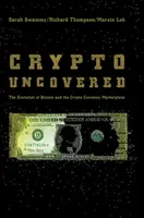 Crypto Uncovered: Vývoj bitcoinu a trhu s kryptoměnami - Crypto Uncovered: The Evolution of Bitcoin and the Crypto Currency Marketplace
