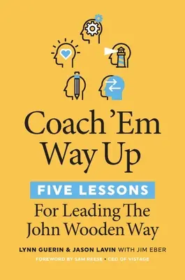 Coach 'em Way Up: 5 lekcí pro vedení lidí podle Johna Dřevěného - Coach 'em Way Up: 5 Lessons for Leading the John Wooden Way