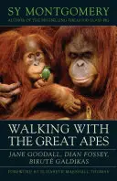 Putování s lidoopy - Jane Goodallová, Dian Fosseyová, Birute Galdikasová - Walking with the Great Apes - Jane Goodall, Dian Fossey, Birute Galdikas