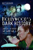 Temná historie Hollywoodu: Skandály stříbrného plátna - Hollywood's Dark History: Silver Screen Scandals