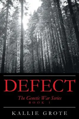 Defekt: Kniha 1: Série Genetická válka - Defect: Book 1: The Genetic War Series