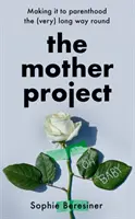 Mother Project - Jak se dostat k rodičovství (velmi) dlouhou cestou - Mother Project - Making it to Parenthood the (Very) Long Way Round
