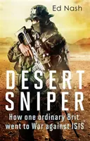Pouštní sniper: Jak se jeden obyčejný Brit vydal do války proti Isis - Desert Sniper: How One Ordinary Brit Went to War Against Isis