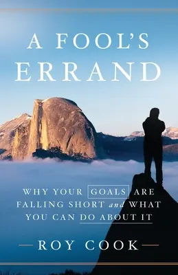 Bláznivá cesta: Proč se vám nedaří plnit vaše cíle a co s tím můžete udělat? - A Fool's Errand: Why Your Goals Are Falling Short and What You Can Do about It