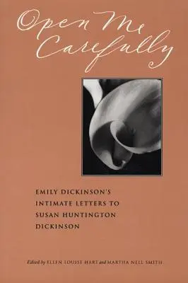 Otevři mě opatrně: Intimní dopisy Emily Dickinsonové Susan Huntingtonové Dickinsonové (Emily Dickinson's Intimate Letters to Susan Huntington Dickinson). - Open Me Carefully: Emily Dickinson's Intimate Letters to Susan Huntington Dickinson