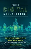 Nové digitální vyprávění příběhů: Vytváření vyprávění pomocí nových médií - přepracované a aktualizované vydání - The New Digital Storytelling: Creating Narratives with New Media--Revised and Updated Edition