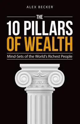 Deset pilířů bohatství: Myšlení nejbohatších lidí světa - The 10 Pillars of Wealth: Mind-Sets of the World's Richest People