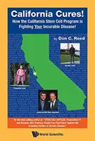 California Cures!: Jak kalifornský program kmenových buněk bojuje s vaší nevyléčitelnou nemocí! - California Cures!: How the California Stem Cell Program Is Fighting Your Incurable Disease!