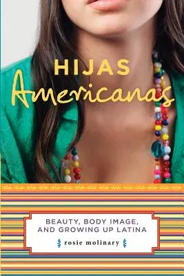 Hijas Americanas: Krása, obraz těla a dospívání Latinoameričanů - Hijas Americanas: Beauty, Body Image, and Growing Up Latina