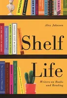 Život na poličce: Spisovatelé o knihách a čtení - Shelf Life: Writers on Books and Reading