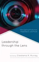 Vedení skrze objektiv: Zkoumání produkce, prezentace a moci - Leadership through the Lens: Interrogating Production, Presentation, and Power