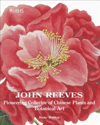 John Reeves: Průkopnický sběratel čínských rostlin a botanického umění - John Reeves: Pioneering Collector of Chinese Plants and Botanical Art