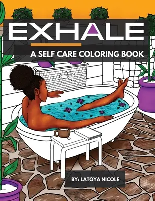 Výdech: A Self Care Coloring Book Celebrating Black Women, Brown Women and Good Vibes (Omalovánky na oslavu černých žen, hnědých žen a dobrých vibrací) - Exhale: A Self Care Coloring Book Celebrating Black Women, Brown Women and Good Vibes