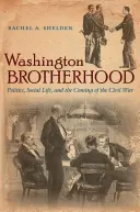 Washingtonské bratrstvo: Washingtonovo bratrství: politika, společenský život a příchod občanské války - Washington Brotherhood: Politics, Social Life, and the Coming of the Civil War