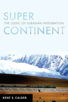 Superkontinent: Logika euroasijské integrace - Super Continent: The Logic of Eurasian Integration