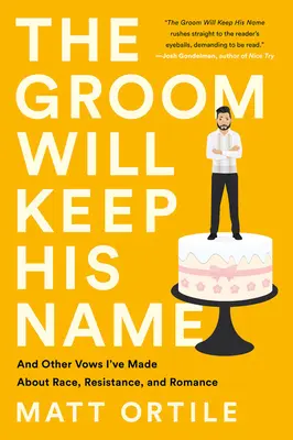 Ženich si ponechá své jméno: A další sliby o rase, odporu a romantice, které jsem složila - The Groom Will Keep His Name: And Other Vows I've Made about Race, Resistance, and Romance