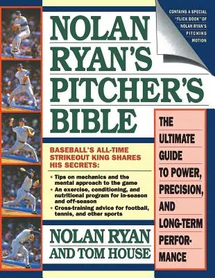 Nolan Ryan's Pitcher's Bible: Bible Nolana: Nejdokonalejší průvodce výkonem, přesností a dlouhodobou výkonností - Nolan Ryan's Pitcher's Bible: The Ultimate Guide to Power, Precision, and Long-Term Performance