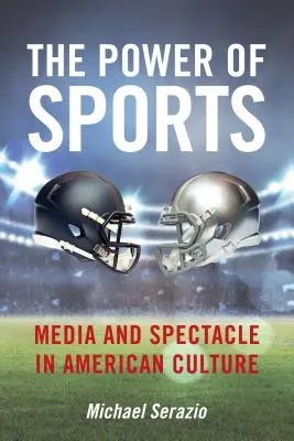 Síla sportu: Síla sportu: média a podívaná v americké kultuře - The Power of Sports: Media and Spectacle in American Culture