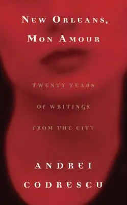 New Orleans, Mon Amour: Dvacet let zápisků z města - New Orleans, Mon Amour: Twenty Years of Writings from the City