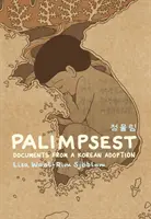 Palimpsest: Dokumenty z korejské adopce - Palimpsest: Documents from a Korean Adoption