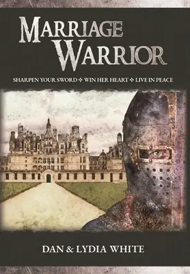 Manželský bojovník: Naostřete svůj meč. Získej si její srdce. Žij v míru. - Marriage Warrior: Sharpen Your Sword. Win Her Heart. Live in Peace.