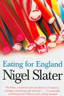 Jídlo pro Anglii: Požitky a výstřednosti Angličanů u stolu - Eating for England: The Delights and Eccentricities of the British at Table
