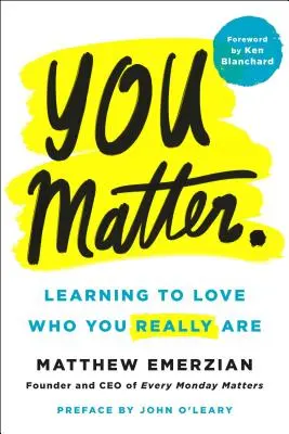 You Matter.: Naučit se milovat to, kým skutečně jste. - You Matter.: Learning to Love Who You Really Are