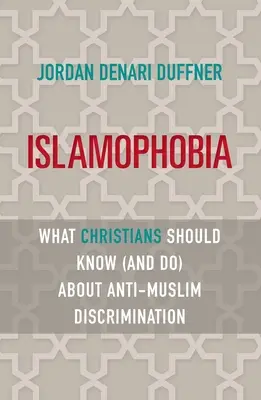 Islamofobie: Co by křesťané měli vědět (a dělat) o diskriminaci vůči muslimům - Islamophobia: What Christians Should Know (and Do) about Anti-Muslim Discrimination