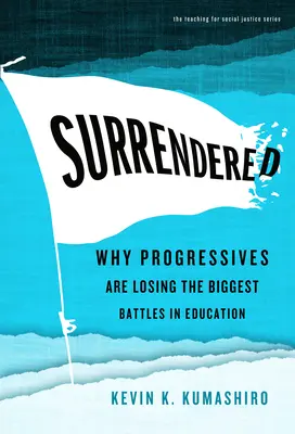 Odevzdaný: Proč progresivisté prohrávají největší bitvy ve vzdělávání? - Surrendered: Why Progressives Are Losing the Biggest Battles in Education