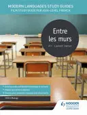 Průvodce studiem moderních jazyků: Entre les murs - Studijní příručka k filmu pro francouzštinu na úrovni AS/A - Modern Languages Study Guides: Entre les murs - Film Study Guide for AS/A-level French