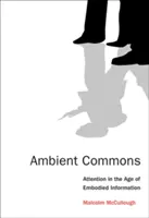 Ambient Commons: Pozornost ve věku ztělesněných informací - Ambient Commons: Attention in the Age of Embodied Information