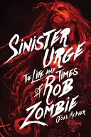Zlověstné nutkání: Život a doba Roba Zombieho - Sinister Urge: The Life and Times of Rob Zombie