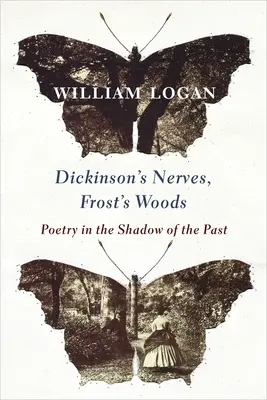 Dickinsonovy nervy, Frostovy lesy: Poezie ve stínu minulosti - Dickinson's Nerves, Frost's Woods: Poetry in the Shadow of the Past