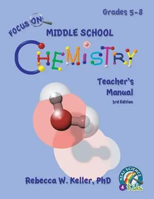 Zaostřeno na středoškolskou chemii Příručka pro učitele 3. vydání - Focus On Middle School Chemistry Teacher's Manual 3rd Edition
