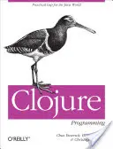 Programování v jazyce Clojure: Praktický LISP pro svět Javy - Clojure Programming: Practical LISP for the Java World
