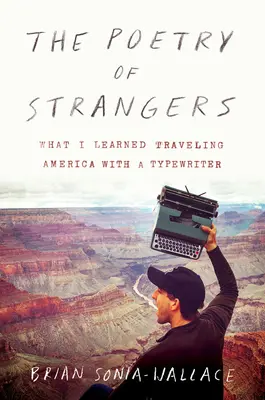 Poezie cizinců: Co jsem se naučil, když jsem cestoval po Americe s psacím strojem - The Poetry of Strangers: What I Learned Traveling America with a Typewriter