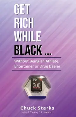 Get Rich While Black ...: Aniž byste byli sportovci, baviči nebo drogoví dealeři. - Get Rich While Black...: Without Being an Athlete, Entertainer or Drug Dealer