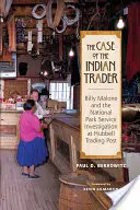 Případ indického obchodníka: Billy Malone a vyšetřování Správy národního parku v Hubbellově obchodním středisku - The Case of the Indian Trader: Billy Malone and the National Park Service Investigation at Hubbell Trading Post