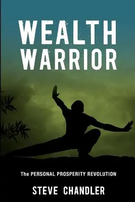 Bohatý bojovník: Osobní revoluce v prosperitě - Wealth Warrior: The Personal Prosperity Revolution